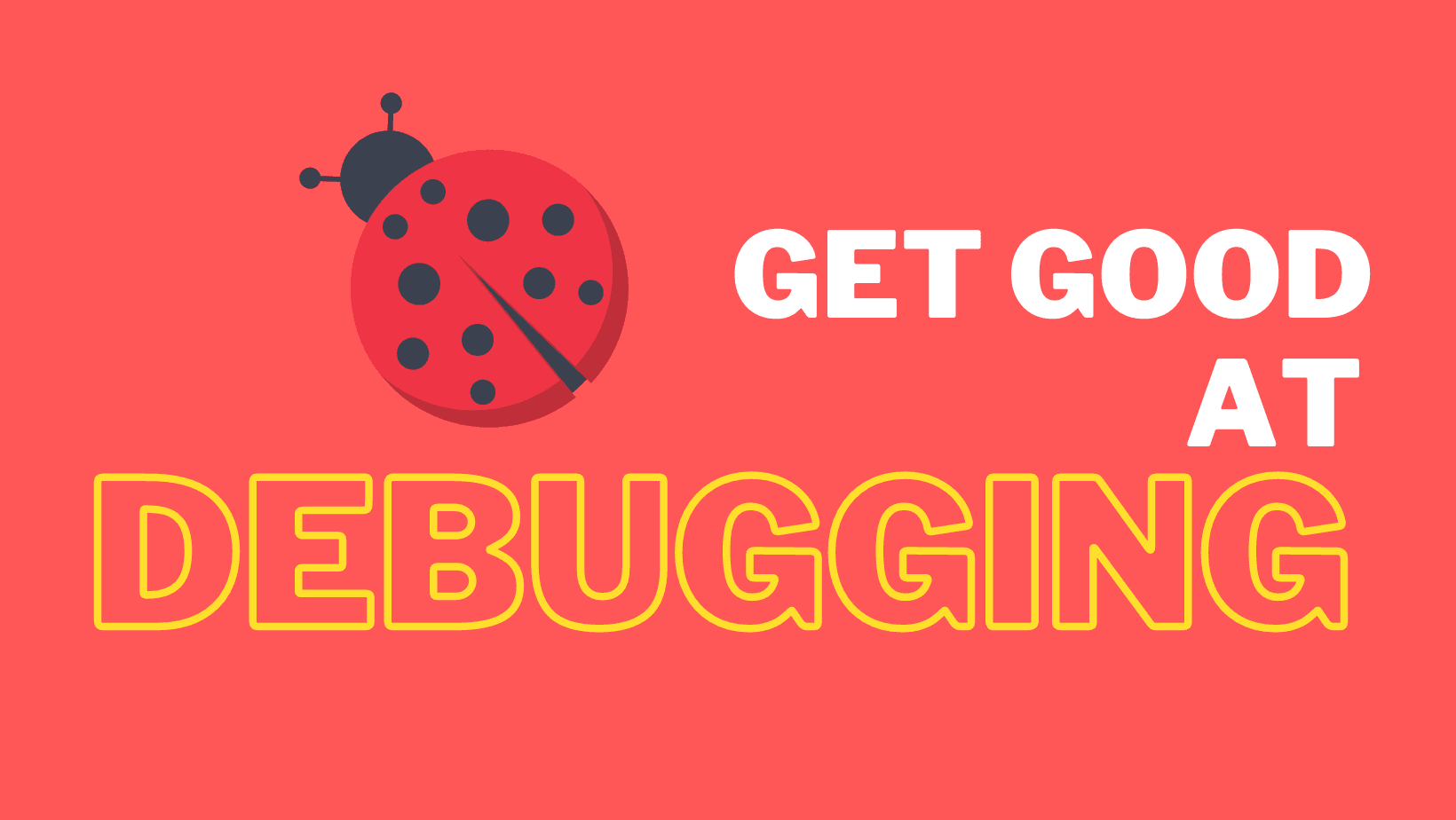 Everybody cooks beans! Get good at debugging!