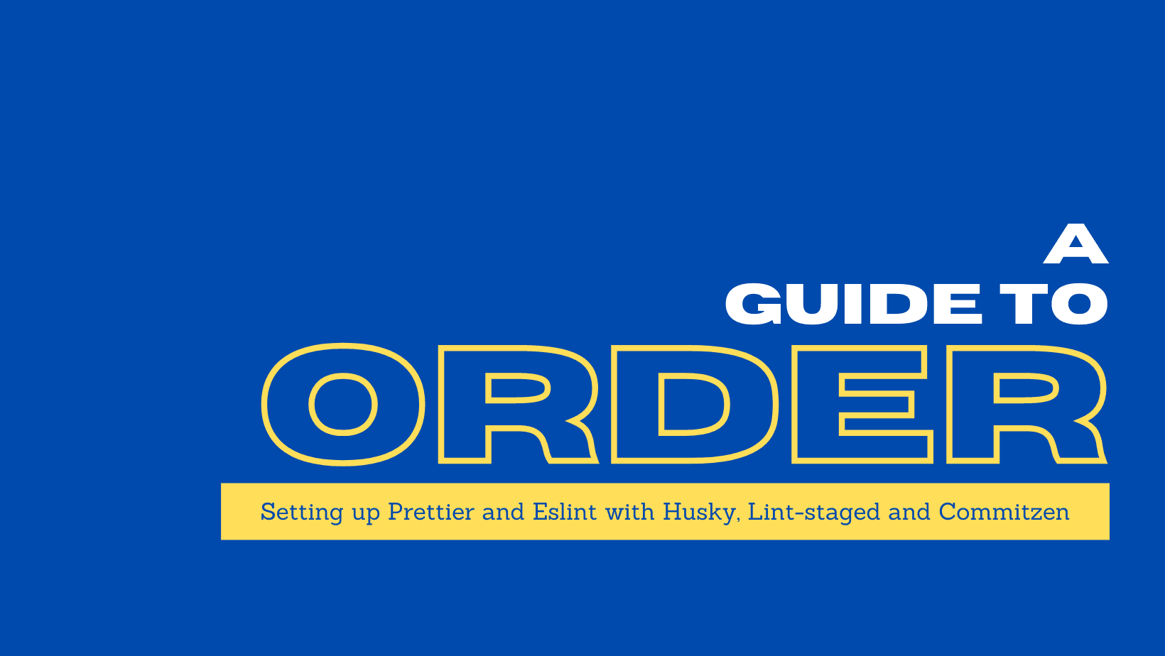 A Guide to Order: Setting up Prettier and Eslint with Husky, Lint-staged and Commitizen